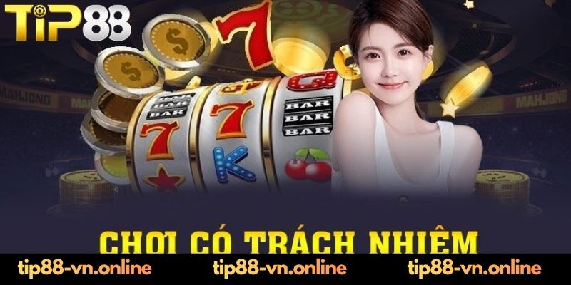 Hiểu thế nào là chơi có trách nhiệm tại TIP88